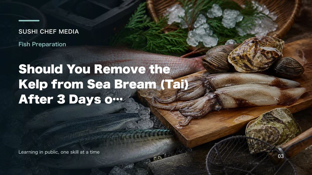 Should You Remove the Kelp from Sea Bream (Tai) After 3 Days of Kelp-Pressing?
